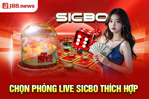 Chọn phòng live sicbo thích hợp